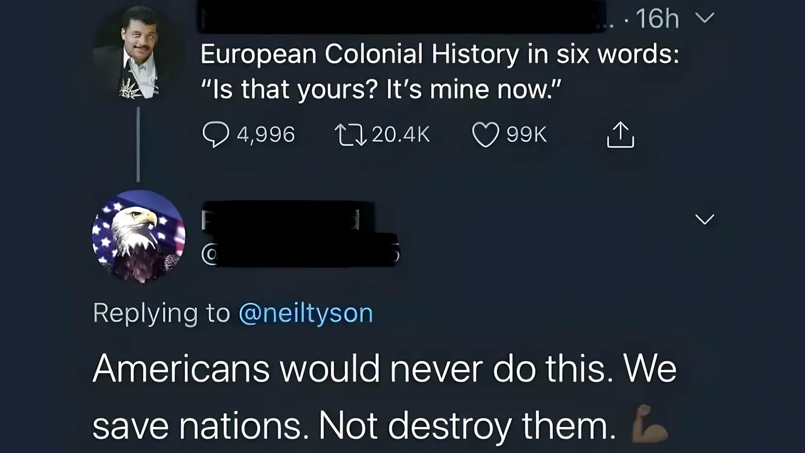 Tweet thread: Neil deGrasse Tyson posts 'European Colonial History in six words: Is that yours? It's mine now.' A reply with a bald eagle and US flag avatar says 'Americans would never do this. We save nations. Not destroy them.'