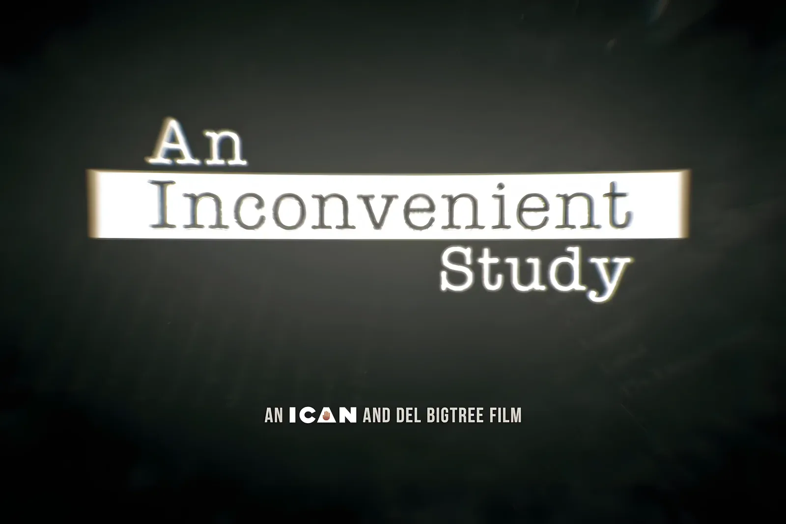 Title card for 'An Inconvenient Study' - an ICAN and Del Bigtree film