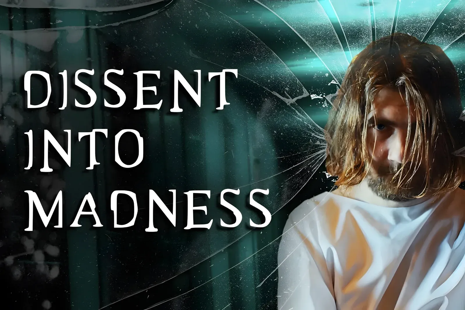 Title card for 'Dissent Into Madness' documentary showing a dishevelled man behind shattered glass