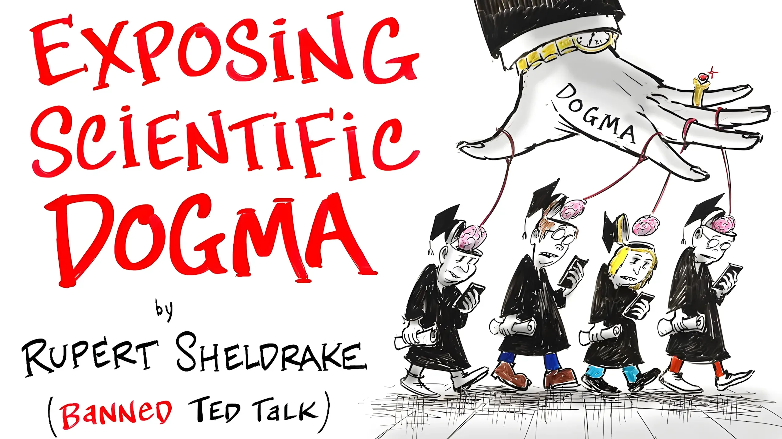 Cartoon illustration for 'Exposing Scientific Dogma' by Rupert Sheldrake (Banned Ted Talk) - a giant hand labelled 'Dogma' puppeteering a line of academics in graduation gowns