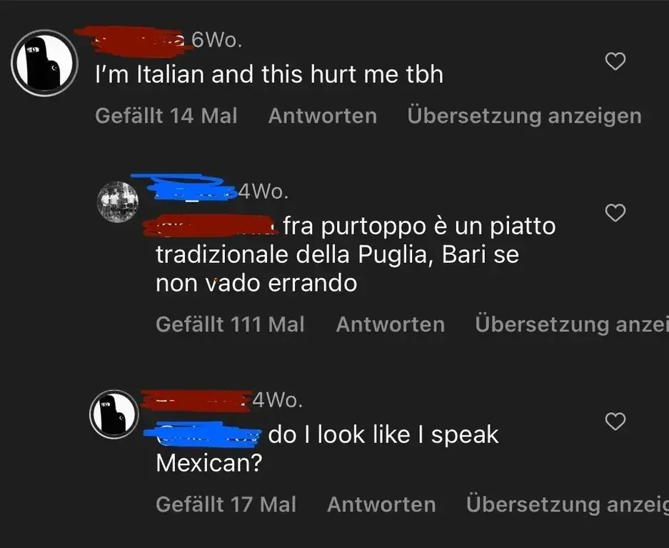 Instagram comment thread. Interface in German ("Gefallt Mal", "Antworten", "Ubersetzung anzeigen"). First comment (6Wo.): "I'm Italian and this hurt me tbh". Reply in Italian (4Wo.): "fra purtroppo e un piatto tradizionale della Puglia, Bari se non vado errando". Reply (4Wo.): "do I look like I speak Mexican?"