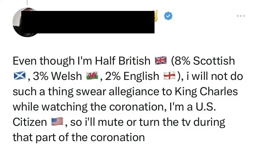 X/Twitter post (username blacked out, verified). Text: "Even though I'm Half British (8% Scottish, 3% Welsh, 2% English), i will not do such a thing swear allegiance to King Charles while watching the coronation, I'm a U.S. Citizen, so i'll mute or turn the tv during that part of the coronation" with UK, Scottish, Welsh, English, and US flag emojis