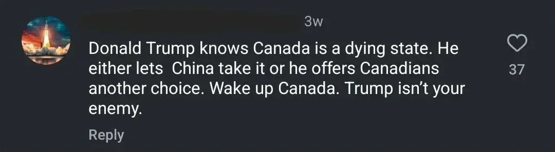 Social media comment (rocket launch avatar, 3w). Text: "Donald Trump knows Canada is a dying state. He either lets China take it or he offers Canadians another choice. Wake up Canada. Trump isn't your enemy."