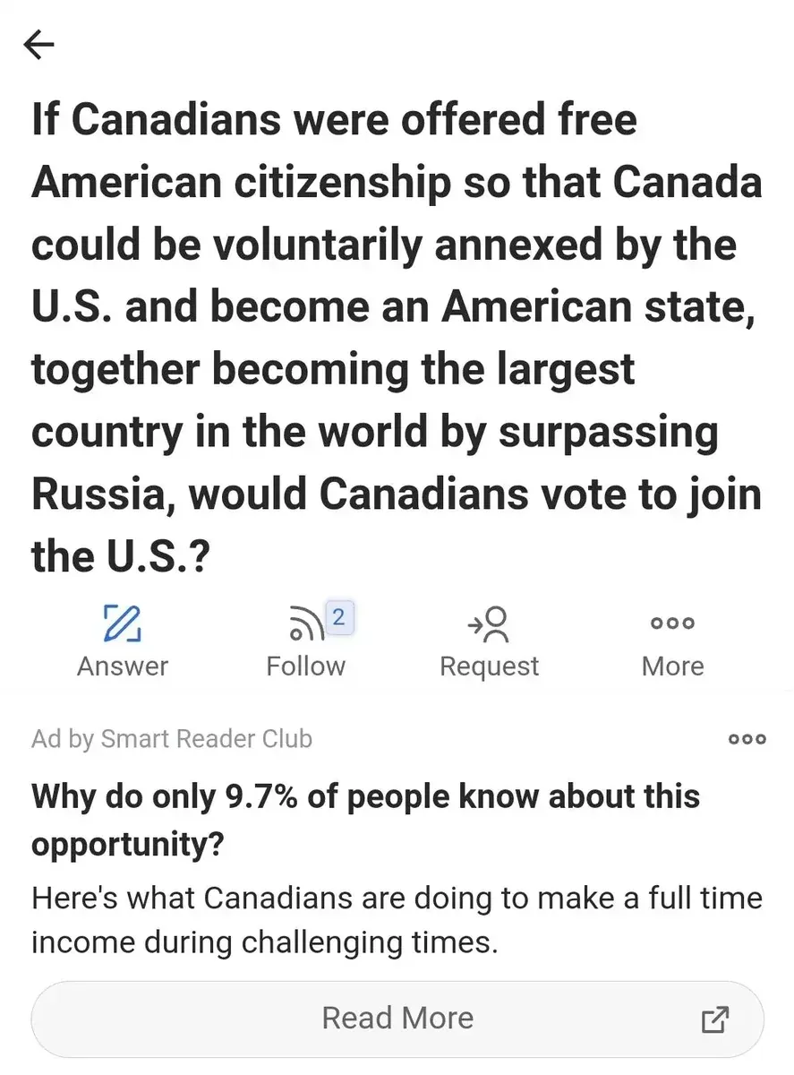 Quora question screenshot. Question: "If Canadians were offered free American citizenship so that Canada could be voluntarily annexed by the U.S. and become an American state, together becoming the largest country in the world by surpassing Russia, would Canadians vote to join the U.S.?" with Answer, Follow (2), Request, More buttons. Below: Ad by Smart Reader Club: "Why do only 9.7% of people know about this opportunity? Here's what Canadians are doing to make a full time income during challenging times." Read More