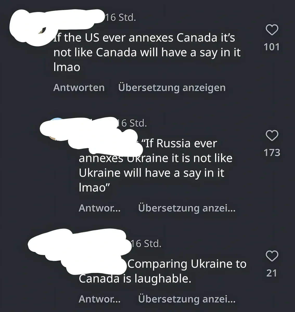 TikTok/Instagram comment thread with German-language interface (Antworten, Ubersetzung anzeigen). Three comments, all 16 Std. (16 hours), username redacted. First: "if the US ever annexes Canada it's not like Canada will have a say in it lmao" Second: "'If Russia ever annexes Ukraine it is not like Ukraine will have a say in it lmao'" Third: "Comparing Ukraine to Canada is laughable."