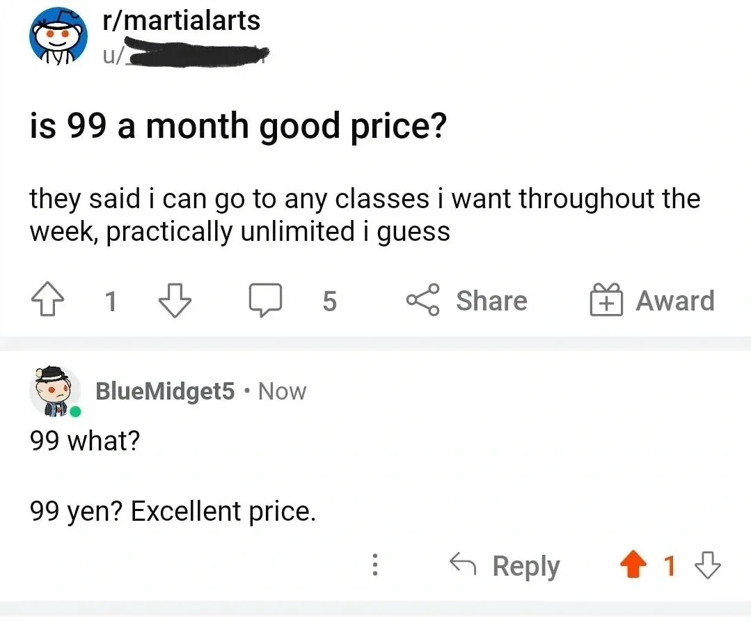 Reddit post from r/martialarts (username redacted). Title: "is 99 a month good price?" Text: "they said i can go to any classes i want throughout the week, practically unlimited i guess". Comment from BlueMidget5 (Now): "99 what? 99 yen? Excellent price."