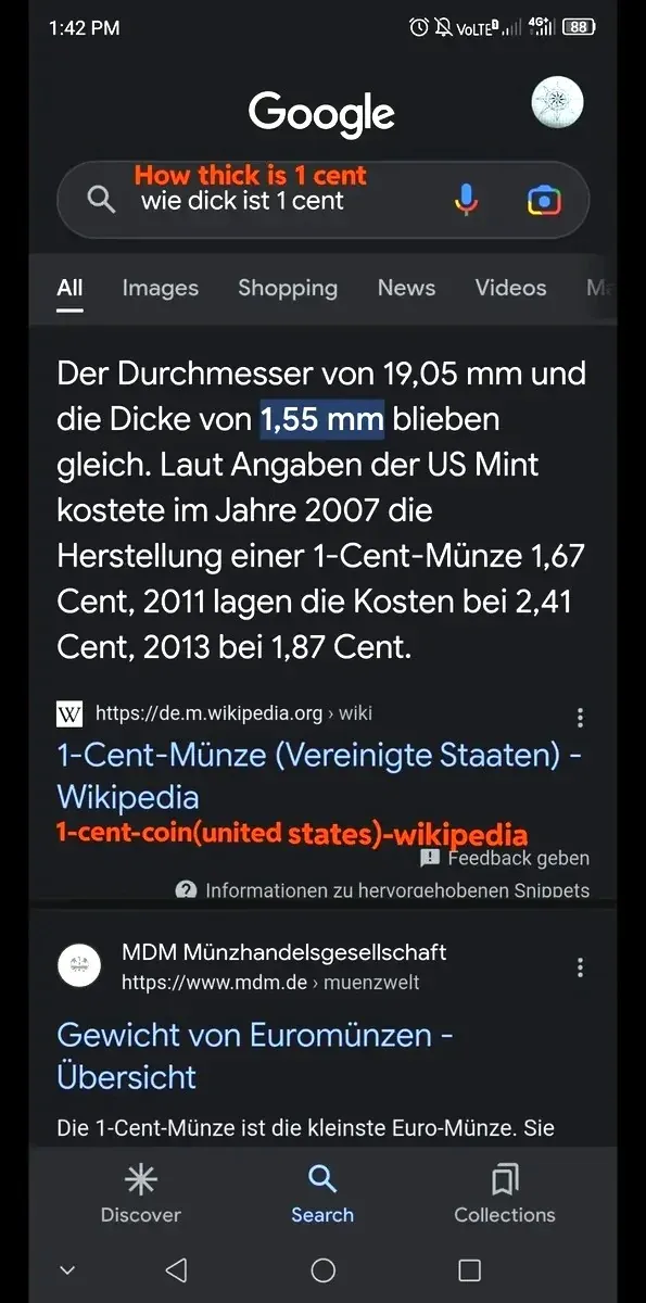 Mobile screenshot (1:42 PM) showing Google search. Red highlighted text "How thick is 1 cent" above search bar containing German translation "wie dick ist 1 cent". German-language results from de.m.wikipedia.org about 1-Cent-Munze (Vereinigte Staaten): "Der Durchmesser von 19,05 mm und die Dicke von 1,55 mm blieben gleich. Laut Angaben der US Mint kostete im Jahre 2007 die Herstellung einer 1-Cent-Munze 1,67 Cent, 2011 lagen die Kosten bei 2,41 Cent, 2013 bei 1,87 Cent." Red text below: "1-cent-coin(united states)-wikipedia". Second result from MDM Munzhandelsgesellschaft about "Gewicht von Euromunzen - Ubersicht"
