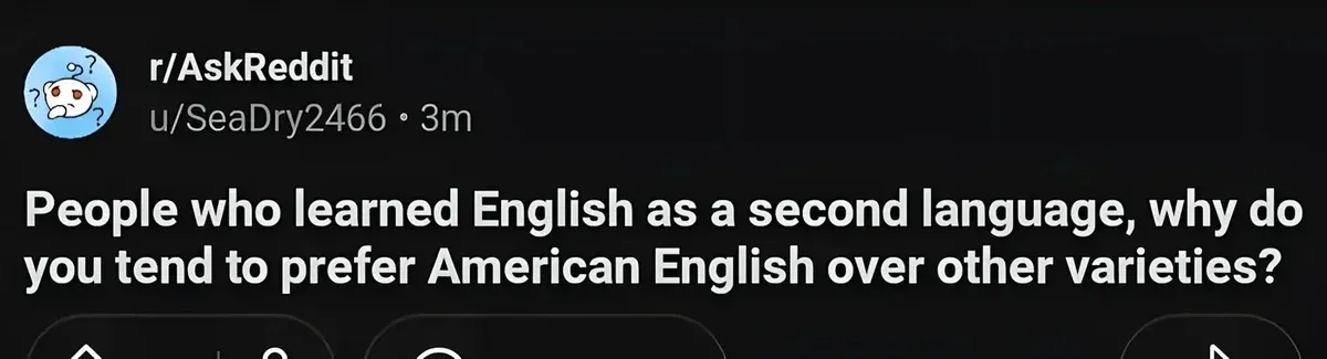 Reddit post from r/AskReddit by u/SeaDry2466 (3m). Title: "People who learned English as a second language, why do you tend to prefer American English over other varieties?" Vote and comment buttons partially visible at bottom