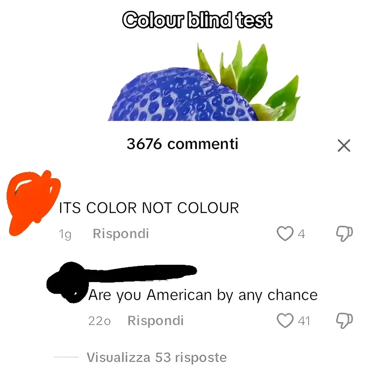 TikTok/Instagram comment thread with Italian-language interface ("Rispondi", "Visualizza 53 risposte"). Post titled "Colour blind test" in italic white text with image of a blue strawberry with green leaves. 3676 commenti. First comment (orange heart avatar, 1g): "ITS COLOR NOT COLOUR" Reply (username redacted, 22o): "Are you American by any chance"