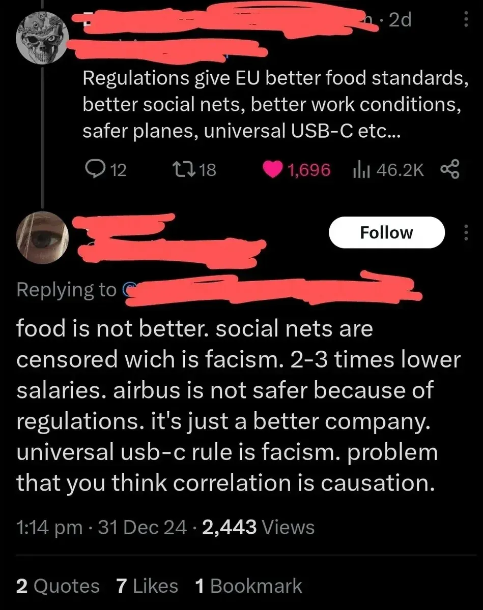 X/Twitter thread. First tweet (skull avatar, username redacted, 2d): "Regulations give EU better food standards, better social nets, better work conditions, safer planes, universal USB-C etc..." Reply (username redacted, Follow button, 1:14 pm, 31 Dec 24, 2 Quotes): "food is not better. social nets are censored wich is facism. 2-3 times lower salaries. airbus is not safer because of regulations. it's just a better company. universal usb-c rule is facism. problem that you think correlation is causation."