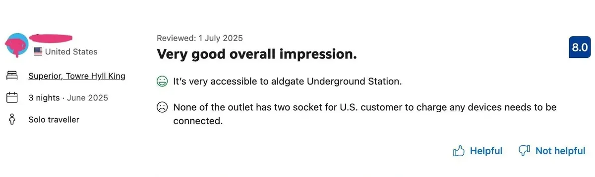 Hotel review (Booking.com style). Reviewer: US flag, United States. Room: Superior, Towre Hyll King. 3 nights, June 2025. Solo traveller. Reviewed 1 July 2025. Score: 8.0. Title: "Very good overall impression." Positive: "It's very accessible to aldgate Underground Station." Negative: "None of the outlet has two socket for U.S. customer to charge any devices needs to be connected." Helpful, Not helpful