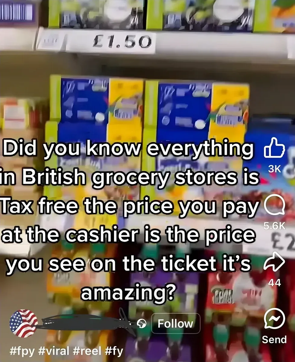 Facebook/TikTok Reel screenshot showing British grocery store shelf with price tag showing L1.50. White caption text over video: "Did you know everything in British grocery stores is Tax free the price you pay at the cashier is the price you see on the ticket it's amazing?" US flag emoji next to username (redacted), Follow button. #fpy #viral #reel #fy hashtags