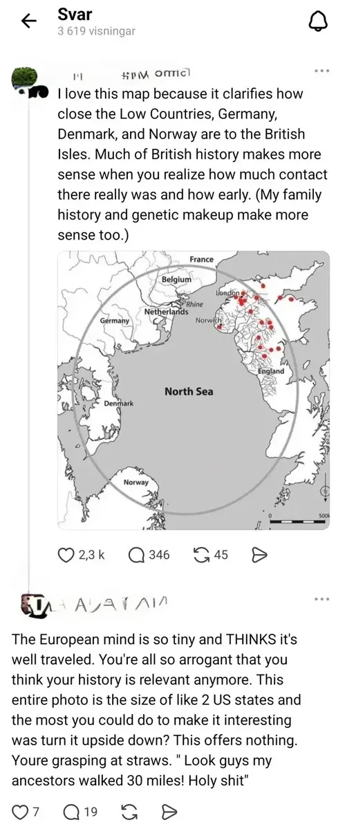 Threads/Instagram comment thread with Swedish-language interface ("Svar" header, "3 619 visningar"). First post (username partially visible): "I love this map because it clarifies how close the Low Countries, Germany, Denmark, and Norway are to the British Isles. Much of British history makes more sense when you realize how much contact there really was and how early. (My family history and genetic makeup make more sense too.)" with map showing North Sea region (France, Belgium, Netherlands, Germany, Denmark, Norway, England) with red dots and distance circle. Reply: "The European mind is so tiny and THINKS it's well traveled. You're all so arrogant that you think your history is relevant anymore. This entire photo is the size of like 2 US states and the most you could do to make it interesting was turn it upside down? This offers nothing. Youre grasping at straws. \" Look guys my ancestors walked 30 miles! Holy shit\""