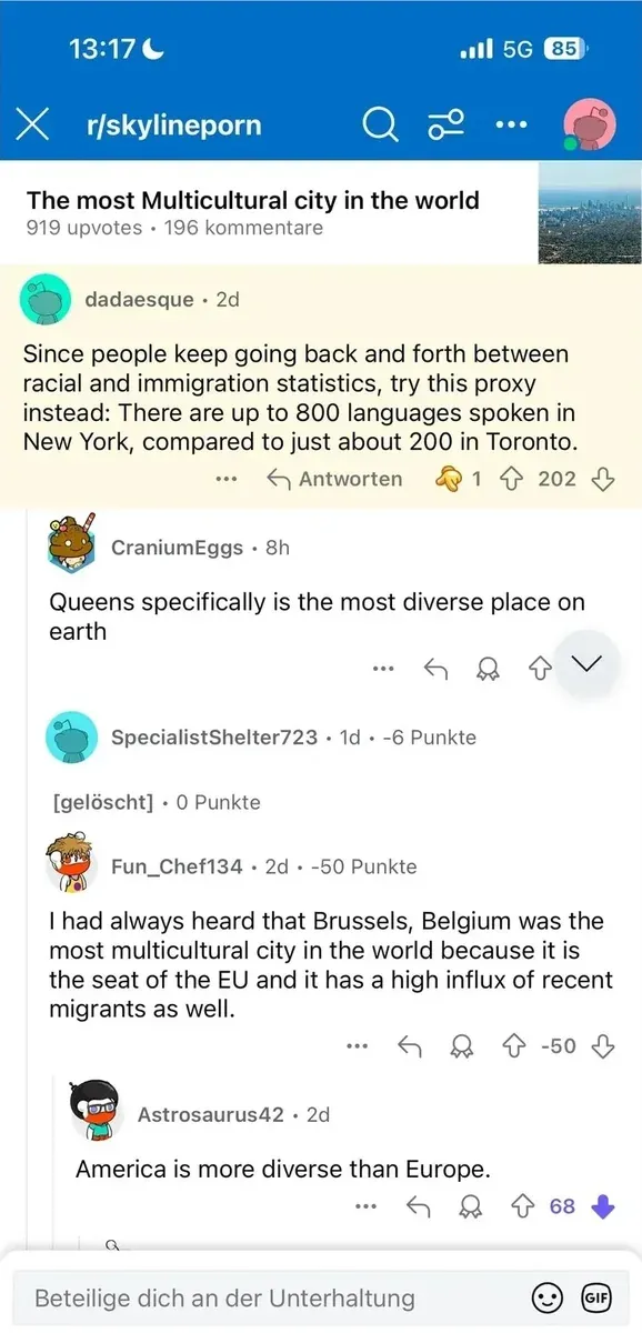 Reddit post from r/skylineporn on mobile (13:17, 5G) with German-language interface ("Antworten", "kommentare", "Punkte", "Beteilige dich an der Unterhaltung"). Title: "The most Multicultural city in the world" (196 kommentare). dadaesque (2d): "Since people keep going back and forth between racial and immigration statistics, try this proxy instead: There are up to 800 languages spoken in New York, compared to just about 200 in Toronto." CraniumEggs (8h): "Queens specifically is the most diverse place on earth" Fun_Chef134 (2d, -50 Punkte): "I had always heard that Brussels, Belgium was the most multicultural city in the world because it is the seat of the EU and it has a high influx of recent migrants as well." Astrosaurus42 (2d): "America is more diverse than Europe."