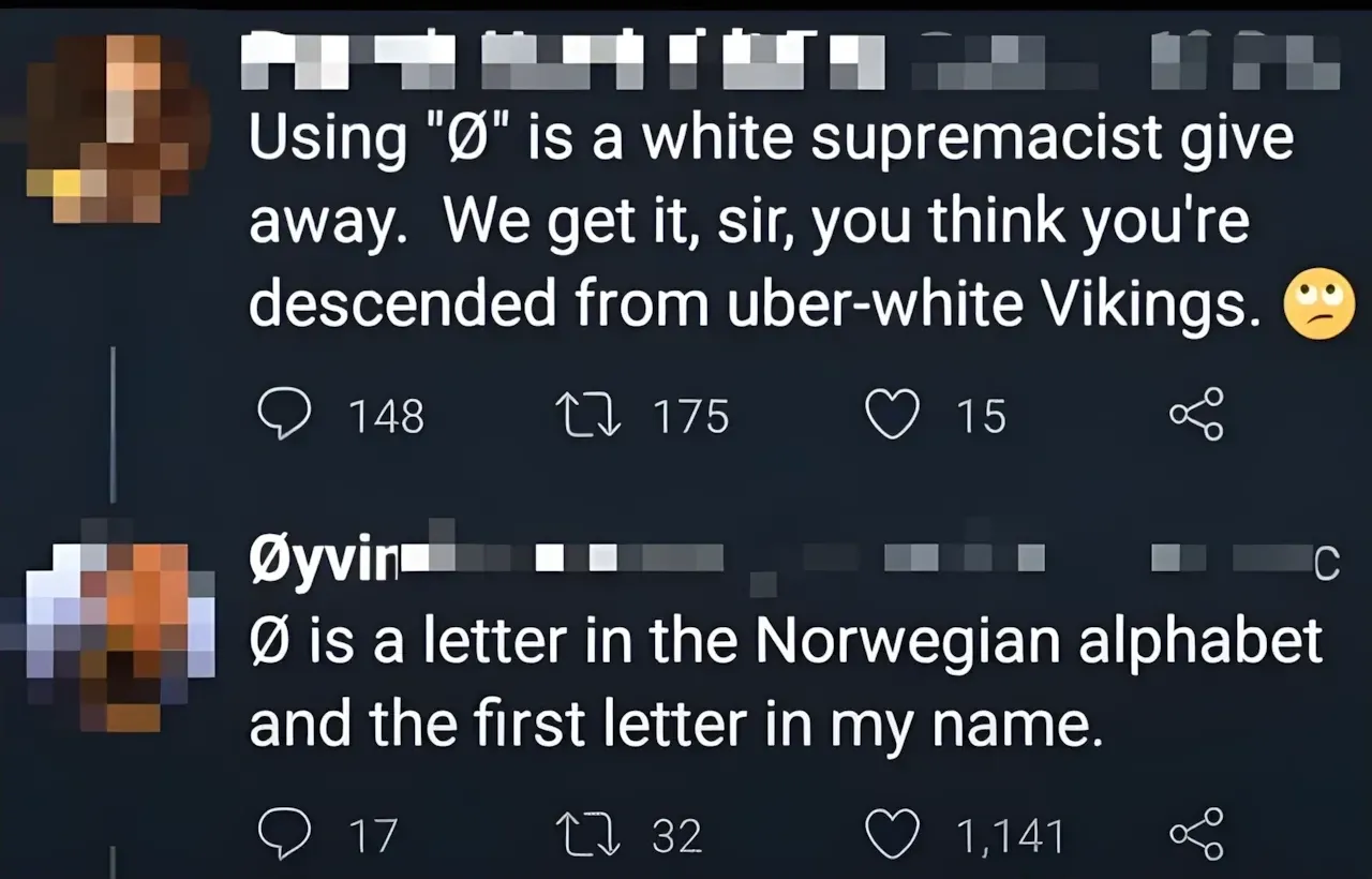 X/Twitter thread. First tweet (pixelated avatar, username redacted/pixelated): "Using "O" is a white supremacist give away. We get it, sir, you think you're descended from uber-white Vikings." with concerned emoji. Reply from Oyvind (username partially visible, pixelated avatar): "O is a letter in the Norwegian alphabet and the first letter in my name."