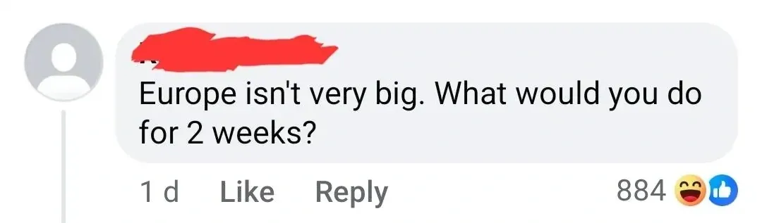 Facebook comment (username redacted, grey 1d - laughing and thumbs up). Text: "Europe isn't very big. What would you do for 2 weeks?"