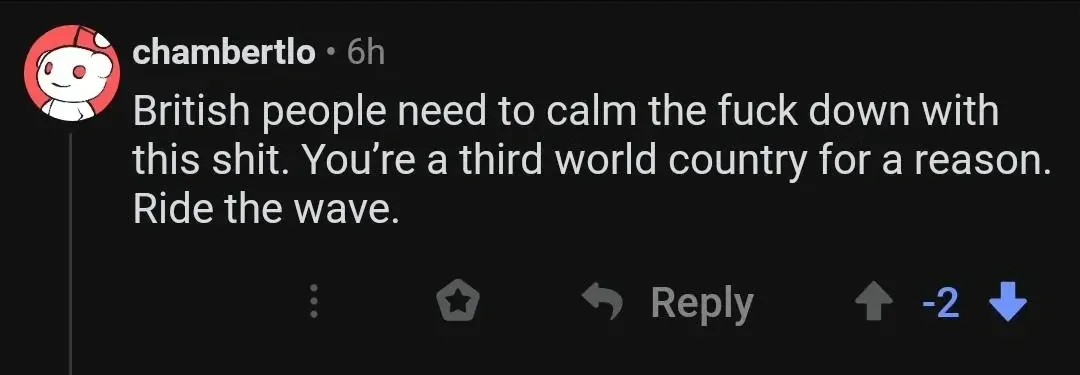 Reddit comment. chambertlo (red Reddit alien avatar, 6h, -2 votes): "British people need to calm the fuck down with this shit. You're a third world country for a reason. Ride the wave." Three-dot menu, star