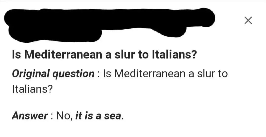 Quora question/answer (username redacted). Bold question: "Is Mediterranean a slur to Italians?" Red italic "Original question: Is Mediterranean a slur to Italians?" Red italic "Answer: No, *it is a sea*." X close