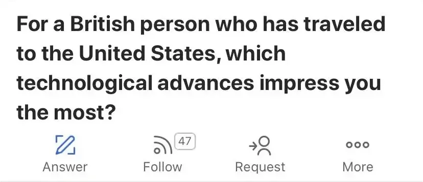 Quora question. Bold text: "For a British person who has traveled to the United States, which technological advances impress you the most?" Answer button, Follow (47), Request, More