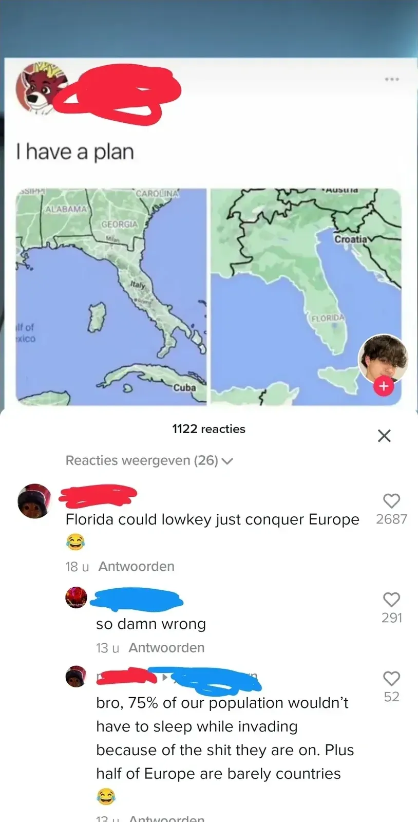TikTok/Instagram post with Dutch-language interface ("reacties", "Antwoorden"). Post (username redacted, cartoon wolf/fox avatar): "I have a plan" with two side-by-side maps comparing Florida (showing Alabama, Georgia, Carolina, Italy overlay, Gulf of Mexico, Cuba) and a European region (Austria, Croatia, Florida overlay). 1122 reacties. Comments: First (username redacted, 18u): "Florida could lowkey just conquer Europe" with laughing emoji. Reply (username redacted, 13u): "so damn wrong". Reply (username redacted, 13u): "bro, 75% of our population wouldn't have to sleep while invading because of the shit they are on. Plus half of Europe are barely countries" with laughing emoji
