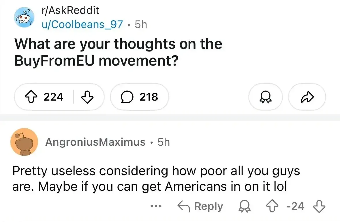 Reddit post from r/AskReddit (mobile app). u/Coolbeans_97 (5h). Title: "What are your thoughts on the BuyFromEU movement?", Award, Share buttons. AngroniusMaximus (5h, -24 votes): "Pretty useless considering how poor all you guys are. Maybe if you can get Americans in on it lol" Three-dot menu