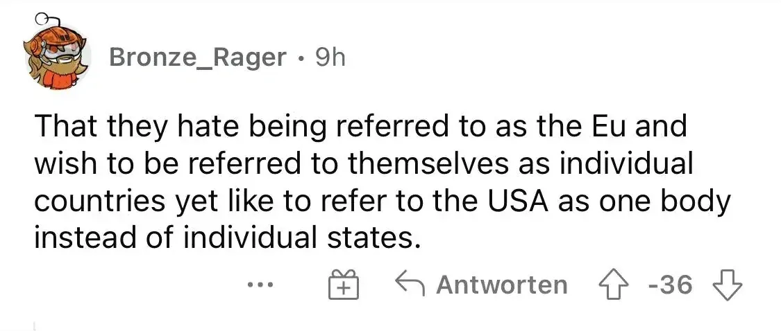 Reddit comment with German-language interface ("Antworten"). Bronze_Rager (Viking/warrior avatar, 9h, -36 votes): "That they hate being referred to as the Eu and wish to be referred to themselves as individual countries yet like to refer to the USA as one body instead of individual states." Three-dot menu, gift, Antworten