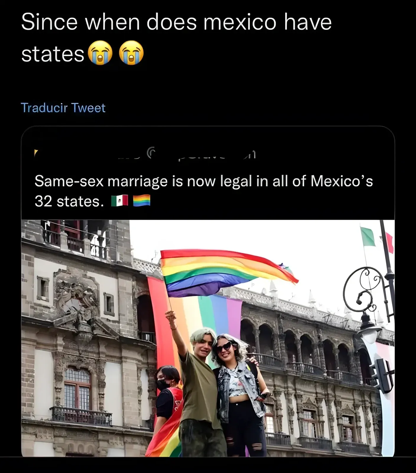 Twitter/X quote tweet with Spanish-language interface ("Traducir Tweet"). Quote tweet (username redacted): "Since when does mexico have states" with crying emojis. Quoting tweet: "Same-sex marriage is now legal in all of Mexico's 32 states." with Mexican and rainbow flag emojis. Photo below of people celebrating at a pride event holding a large rainbow flag in front of an ornate Mexican building