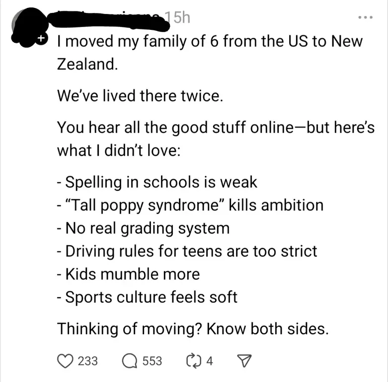 Instagram/Threads post (username redacted, 15h, three-dot menu). Text: "I moved my family of 6 from the US to New Zealand. We've lived there twice. You hear all the good stuff online - but here's what I didn't love: - Spelling in schools is weak - 'Tall poppy syndrome' kills ambition - No real grading system - Driving rules for teens are too strict - Kids mumble more - Sports culture feels soft. Thinking of moving? Know both sides."
