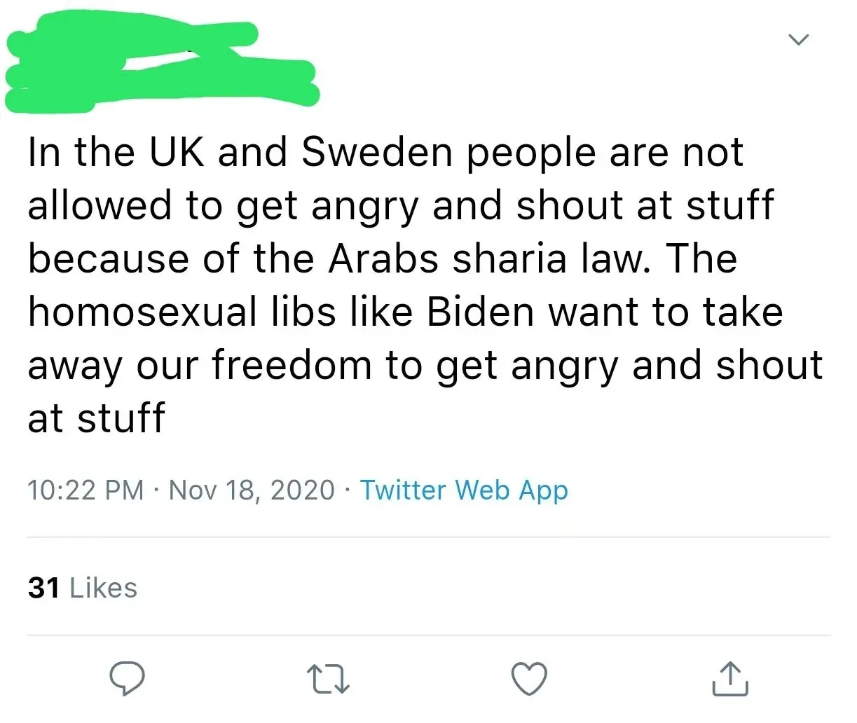 Twitter/X post (username redacted). Text: "In the UK and Sweden people are not allowed to get angry and shout at stuff because of the Arabs sharia law. The homosexual libs like Biden want to take away our freedom to get angry and shout at stuff". 10:22 PM, Nov 18, 2020.