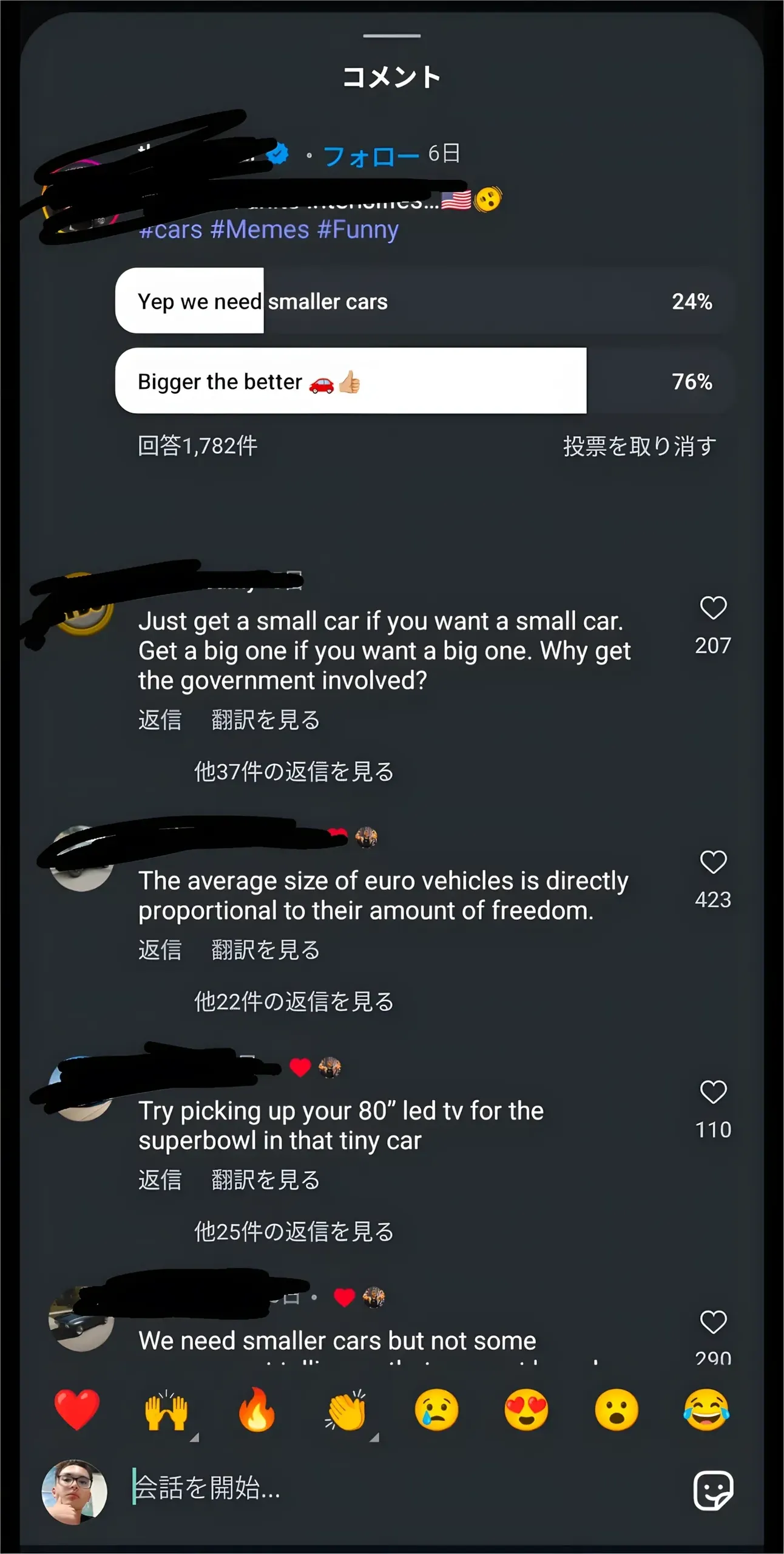 Social media comment thread with Japanese-language interface. Post (username blacked out, 6 days ago) with #cars #Memes #Funny. Poll: "Yep we need smaller cars" 24% vs "Bigger the better" 76% (1,782 votes). Comments: First: "Just get a small car if you want a small car. Get a big one if you want a big one. Why get the government involved?" Second: "The average size of euro vehicles is directly proportional to their amount of freedom." Third: "Try picking up your 80\" led tv for the superbowl in that tiny car". Fourth (cut off): "We need smaller cars but not some..."