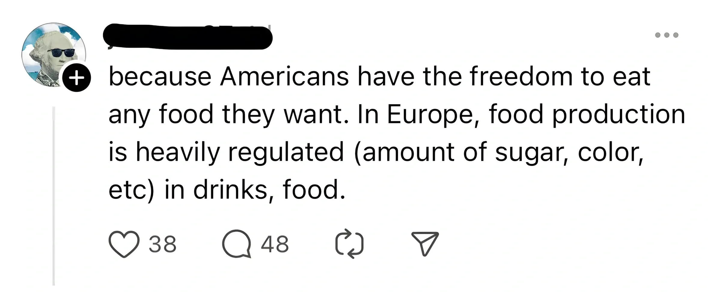 Threads/Instagram post. Avatar of George Washington wearing sunglasses (username blacked out). Text: "because Americans have the freedom to eat any food they want. In Europe, food production is heavily regulated (amount of sugar, color, etc) in drinks, food."