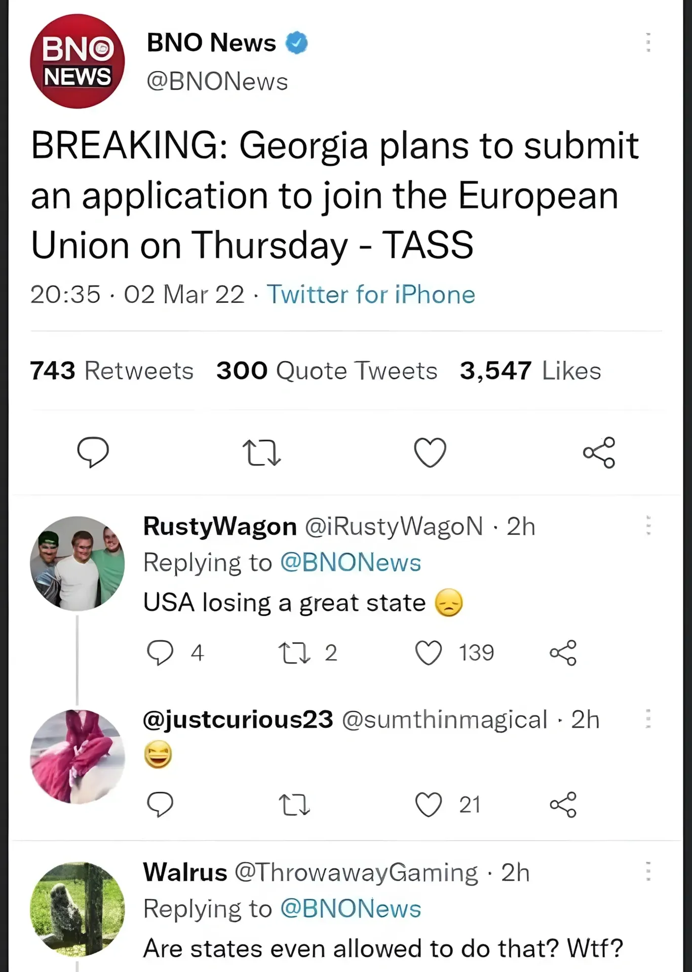 Twitter/X thread. BNO News (@BNONews, verified): "BREAKING: Georgia plans to submit an application to join the European Union on Thursday - TASS" 20:35, 02 Mar 22. Replies: RustyWagon (@iRustyWagoN, 2h): "USA losing a great state" with sad emoji. @justcurious23 @sumthinmagical (2h): laughing emoji. Walrus (@ThrowawayGaming, 2h): "Are states even allowed to do that? Wtf?"