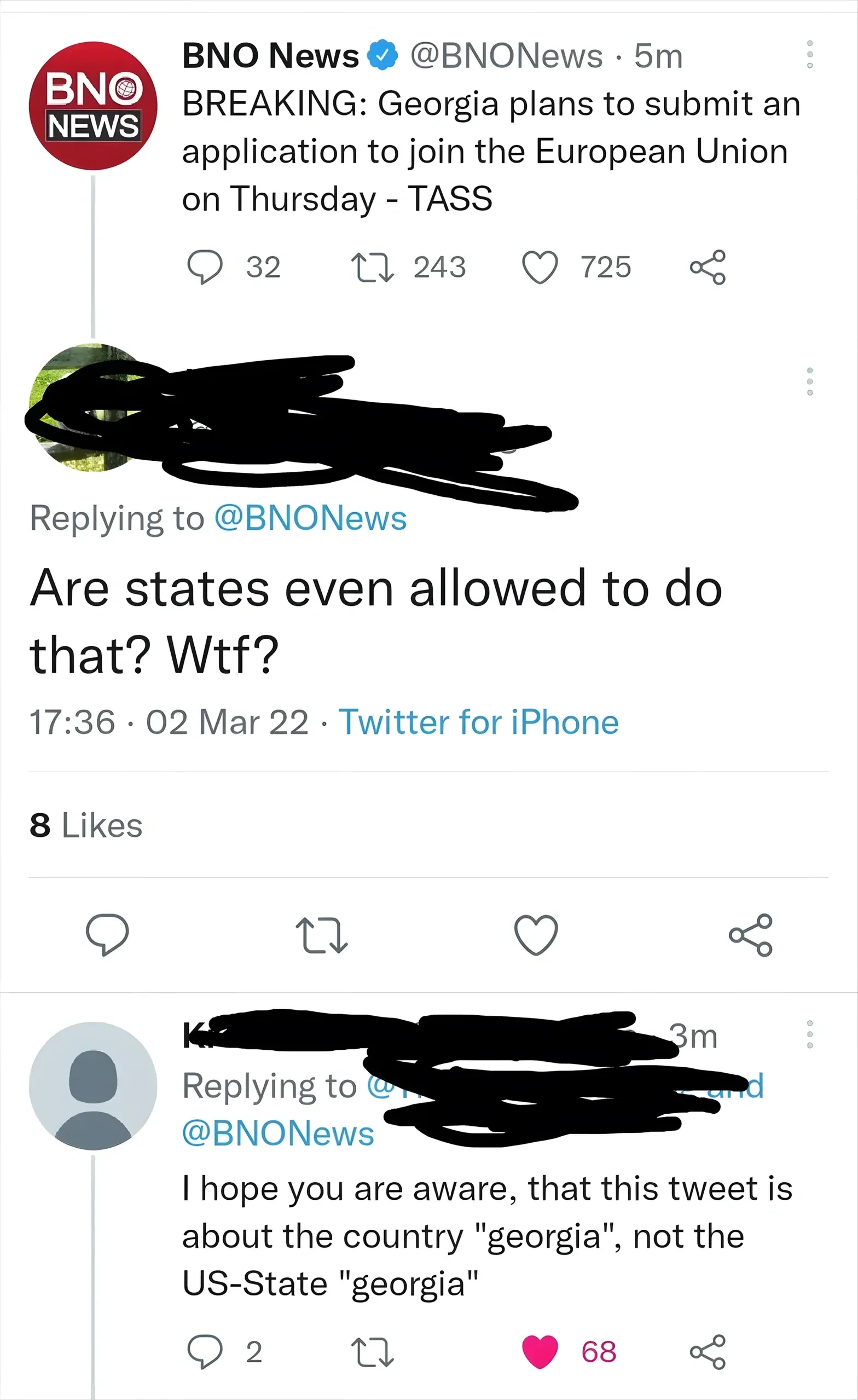 Twitter/X thread. BNO News (@BNONews, 5m): "BREAKING: Georgia plans to submit an application to join the European Union on Thursday - TASS". Reply (username scribbled out, 17:36, 02 Mar 22): "Are states even allowed to do that? Wtf?" Second reply (username scribbled out, 3m): "I hope you are aware, that this tweet is about the country 'georgia', not the US-State 'georgia'"