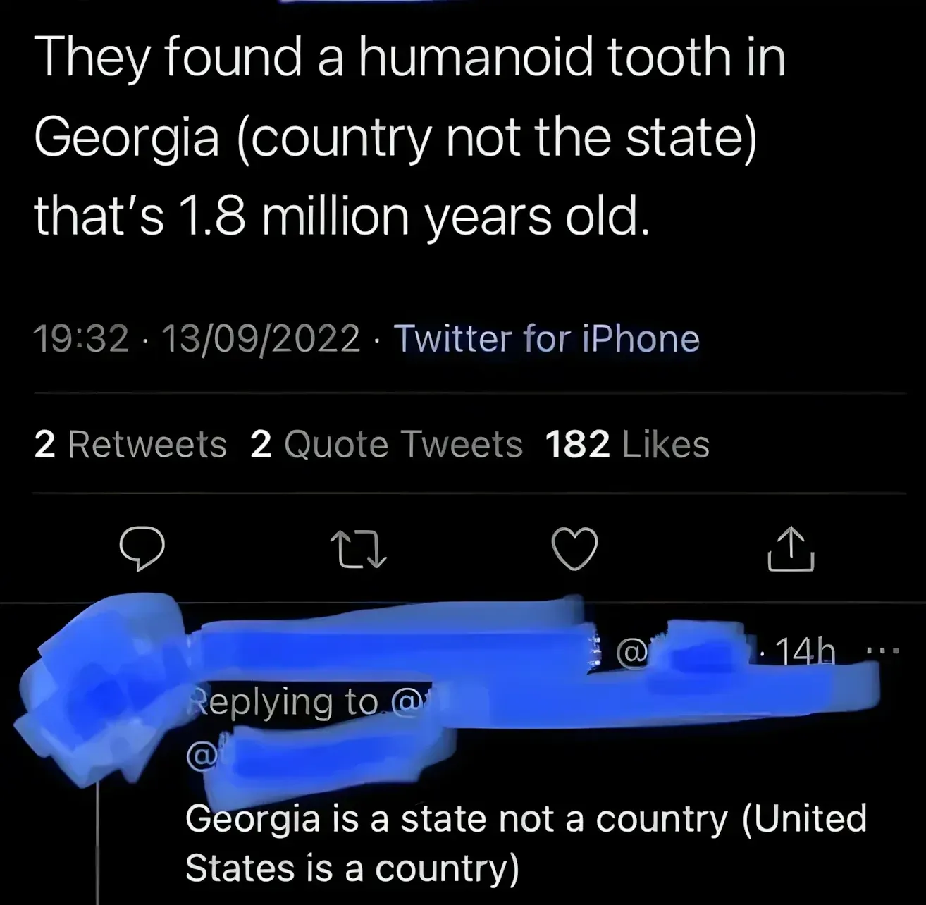 Twitter/X thread. Top tweet (username redacted): "They found a humanoid tooth in Georgia (country not the state) that's 1.8 million years old." 19:32, 13/09/2022. Reply (username redacted, 14h): "Georgia is a state not a country (United States is a country)"