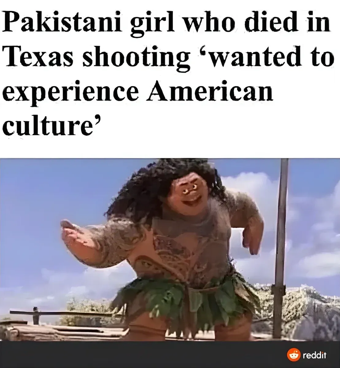 Reddit meme. News headline in bold serif text: "Pakistani girl who died in Texas shooting 'wanted to experience American culture'" with image of Maui from Disney's Moana doing his "you're welcome" gesture. Reddit watermark in bottom right