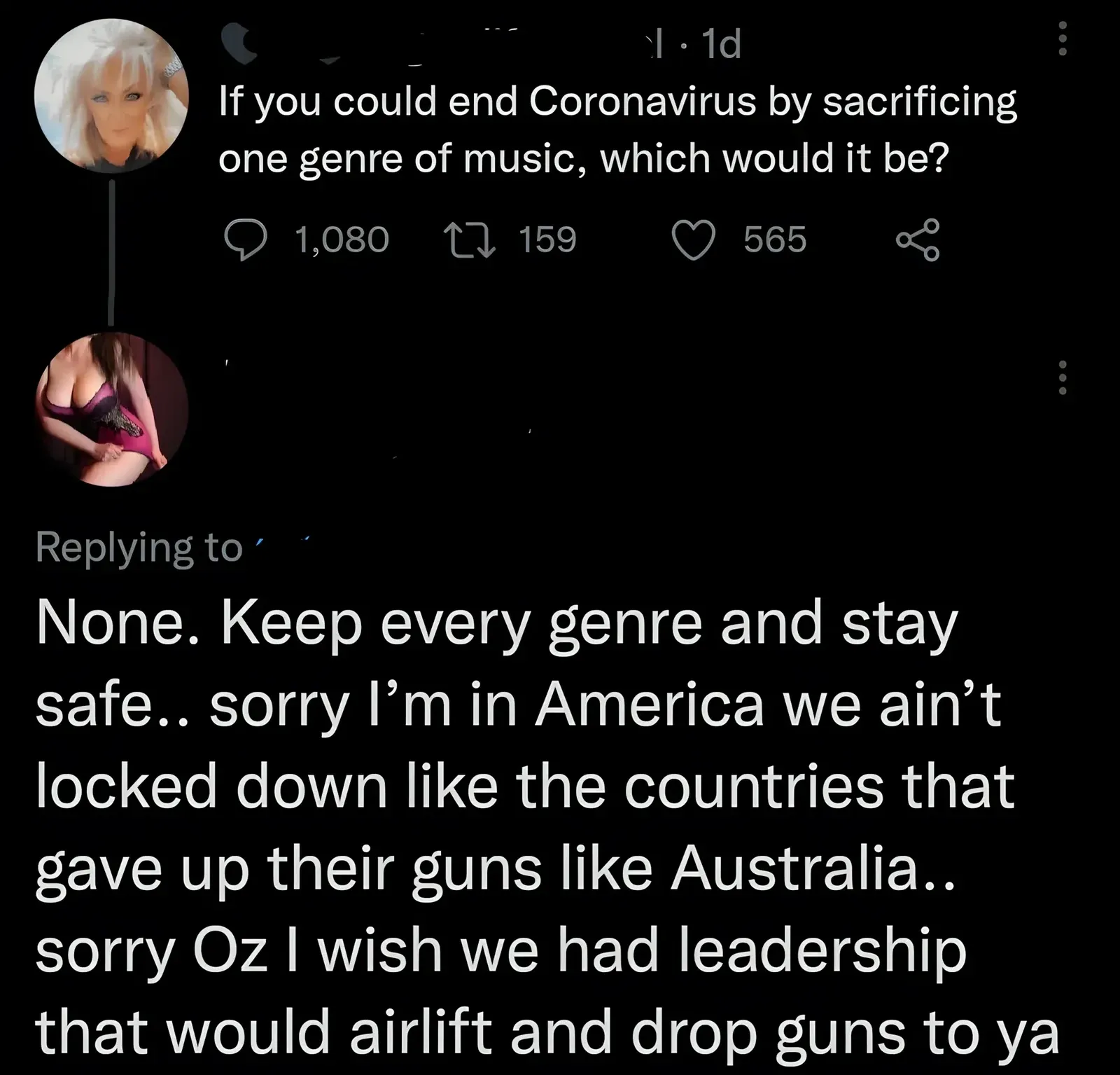 Twitter/X thread. Original tweet (1d ago): "If you could end Coronavirus by sacrificing one genre of music, which would it be?". Reply: "None. Keep every genre and stay safe.. sorry I'm in America we ain't locked down like the countries that gave up their guns like Australia.. sorry Oz I wish we had leadership that would airlift and drop guns to ya"