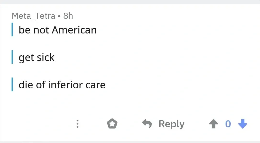 Reddit comment. Meta_Tetra (8h, 0 votes). Greentext-style format with blue vertical quote bars: "be not American / get sick / die of inferior care"