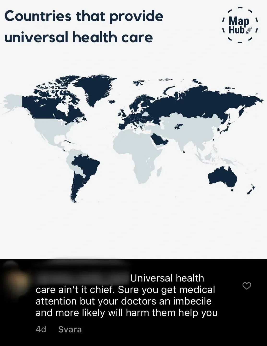 Two-part image. Top: Map Hub infographic titled "Countries that provide universal health care" with world map showing countries with universal healthcare shaded in dark blue - US notably unshaded. Bottom (dark background): Social media comment with Swedish interface ("Svara", 4d): "Universal health care ain't it chief. Sure you get medical attention but your doctors an imbecile and more likely will harm them help you"