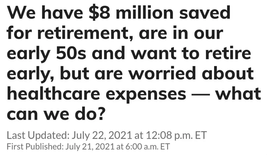 News article headline screenshot. Large bold text: "We have $8 million saved for retirement, are in our early 50s and want to retire early, but are worried about healthcare expenses - what can we do?" Last Updated: July 22, 2021 at 12:08 p.m. ET. First Published: July 21, 2021 at 6:00 a.m. ET
