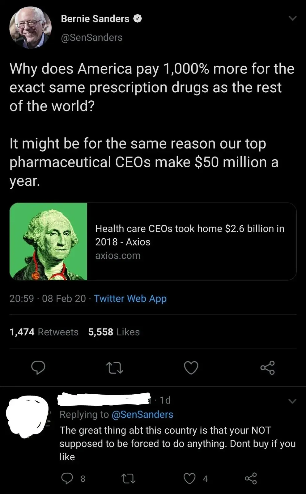 Twitter/X thread. Bernie Sanders (@SenSanders, verified). Tweet: "Why does America pay 1,000% more for the exact same prescription drugs as the rest of the world? It might be for the same reason our top pharmaceutical CEOs make $50 million a year." Link preview: "Health care CEOs took home $2.6 billion in 2018 - Axios" (axios.com) with George Washington portrait. 20:59, 08 Feb 20. Reply (1d): "The great thing abt this country is that your NOT supposed to be forced to do anything. Dont buy if you like"