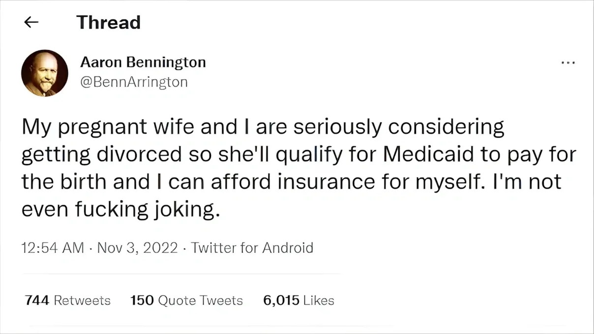 Twitter/X post. Aaron Bennington (@BennArrington). Tweet: "My pregnant wife and I are seriously considering getting divorced so she'll qualify for Medicaid to pay for the birth and I can afford insurance for myself. I'm not even fucking joking." 12:54 AM, Nov 3, 2022.