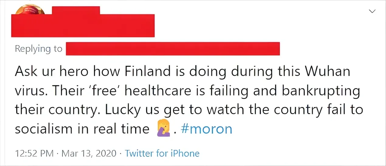 Twitter/X reply (username redacted): "Ask ur hero how Finland is doing during this Wuhan virus. Their 'free' healthcare is failing and bankrupting their country. Lucky us get to watch the country fail to socialism in real time" with facepalm emoji. "#moron". 12:52 PM, Mar 13, 2020