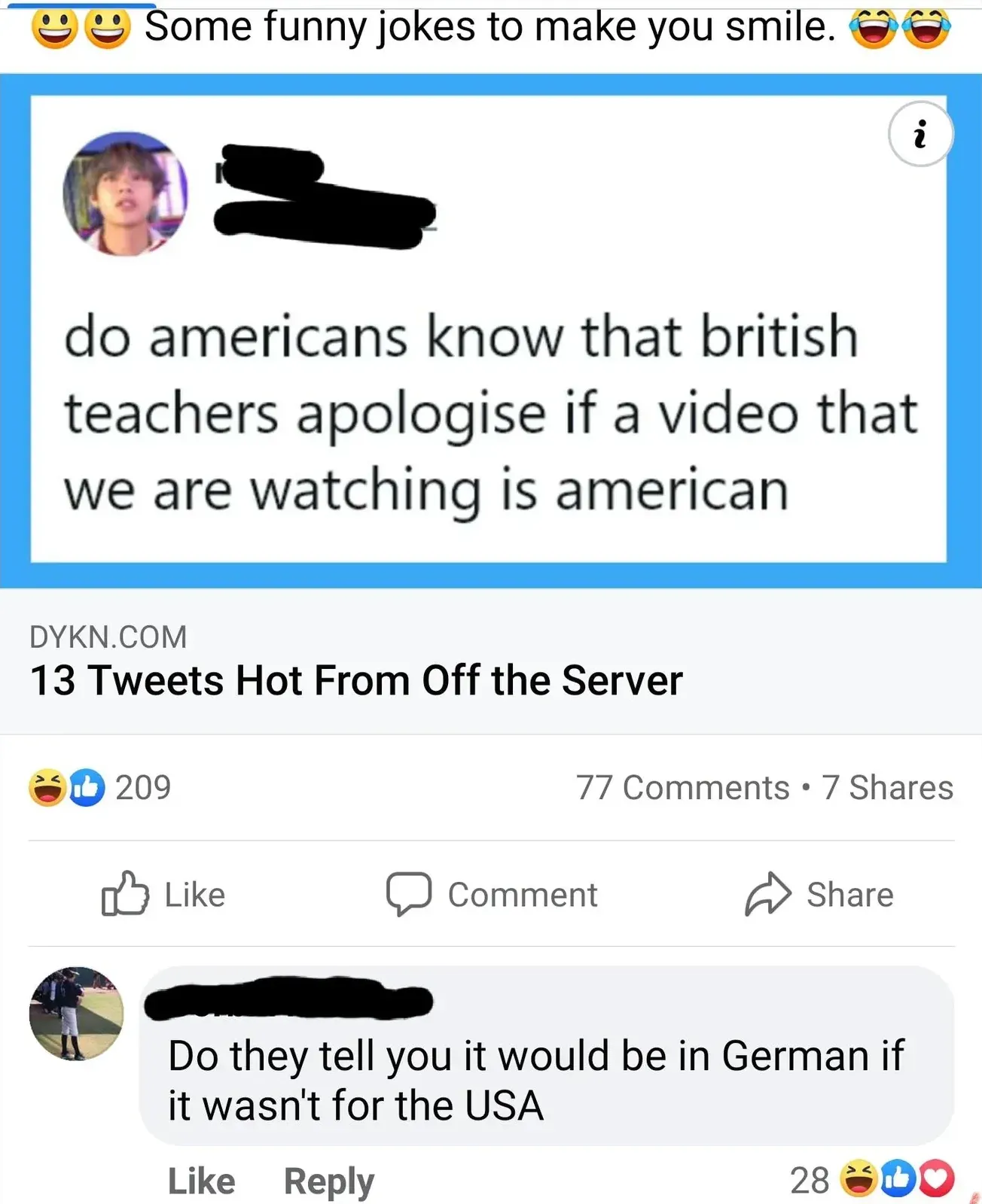 Facebook post. Shared from "Some funny jokes to make you smile". Embedded tweet: "do americans know that british teachers apologise if a video that we are watching is american". Source: DYKN.COM "13 Tweets Hot From Off the Server". Comment: "Do they tell you it would be in German if it wasn't for the USA"