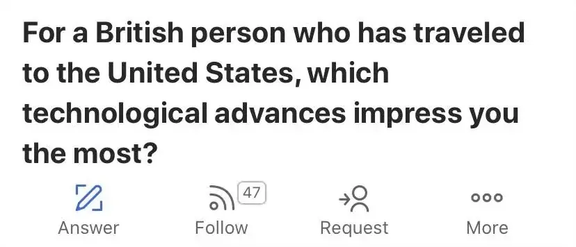 Quora question. Bold text: "For a British person who has traveled to the United States, which technological advances impress you the most?" 47 follows. Answer, Follow, Request, More