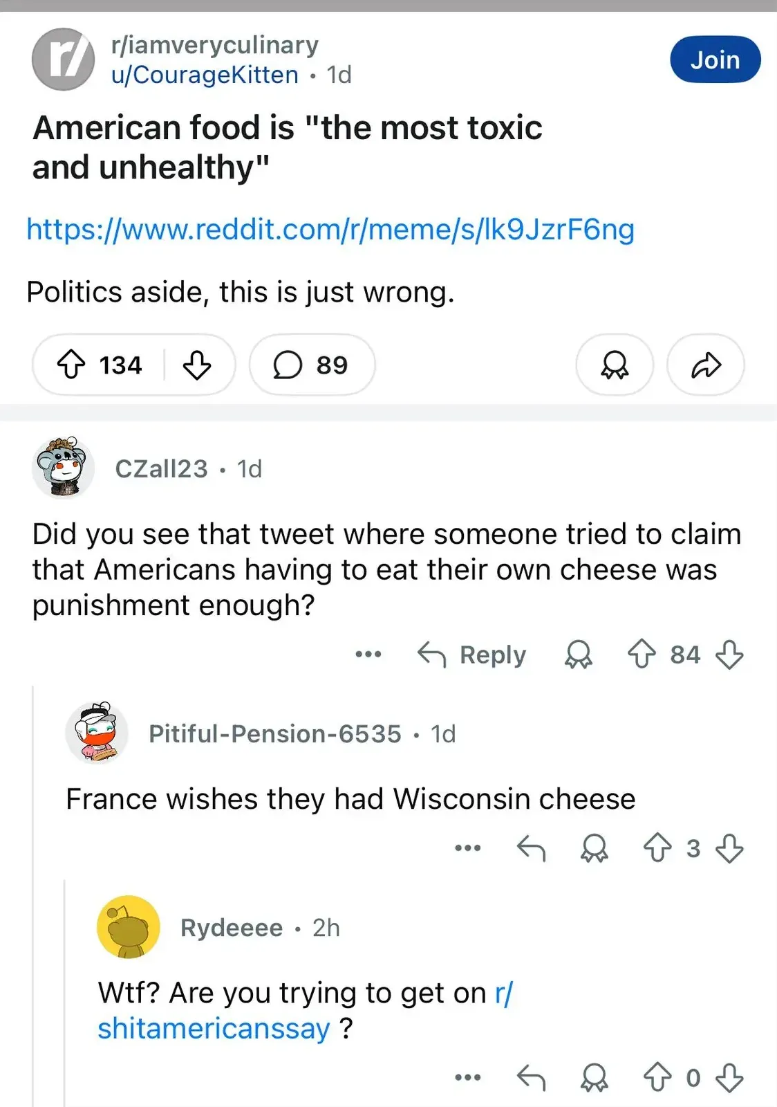 Reddit post from r/iamveryculinary by u/CourageKitten (1d). Title: 'American food is "the most toxic and unhealthy"'. Comment by CZall23: "Did you see that tweet where someone tried to claim that Americans having to eat their own cheese was punishment enough?" Reply by Pitiful-Pension-6535: "France wishes they had Wisconsin cheese". Reply by Rydeeee: "Wtf? Are you trying to get on r/shitamericanssay?"