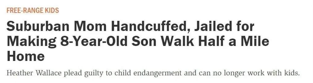 News article screenshot. Bold headline: "Suburban Mom Handcuffed, Jailed for Making 8-Year-Old Son Walk Half a Mile Home". Source: Free-Range Kids