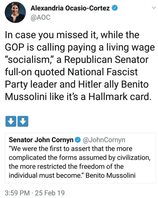 Twitter/X thread. Alexandria Ocasio-Cortez (@AOC) with profile photo. Tweet: "In case you missed it, while the GOP is calling paying a living wage 'socialism,' a Republican Senator full-on quoted National Fascist Party leader and Hitler ally Benito Mussolini like it's a Hallmark card." Embedded below: Senator John Cornyn (@JohnCornyn, verified) tweeting: "We were the first to assert that the more complicated the forms assumed by civilization, the more restricted the freedom of the individual must become." Benito Mussolini. 3:59 PM, 25 Feb 19