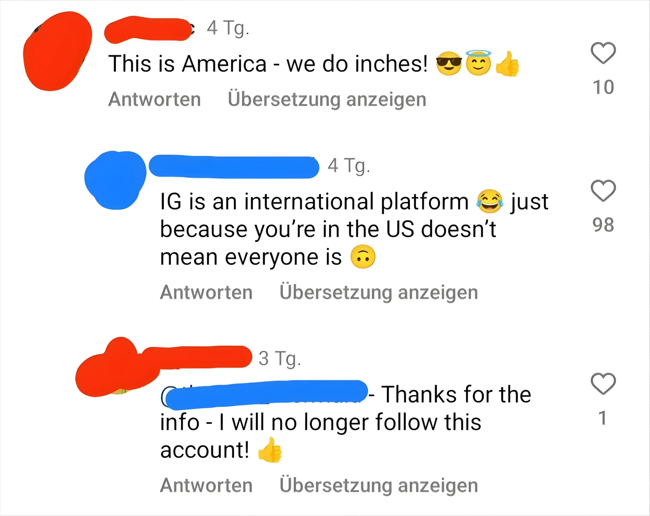 Instagram comment thread with German-language interface ("Antworten", "Ubersetzung anzeigen"). Three comments. First (username redacted, 4 Tg.): "This is America - we do inches!" with sunglasses, smiling and thumbs-up emojis. Second (username redacted, 4 Tg.): "IG is an international platform just because you're in the US doesn't mean everyone is". Third (username redacted, 3 Tg.): "Thanks for the info - I will no longer follow this account!"