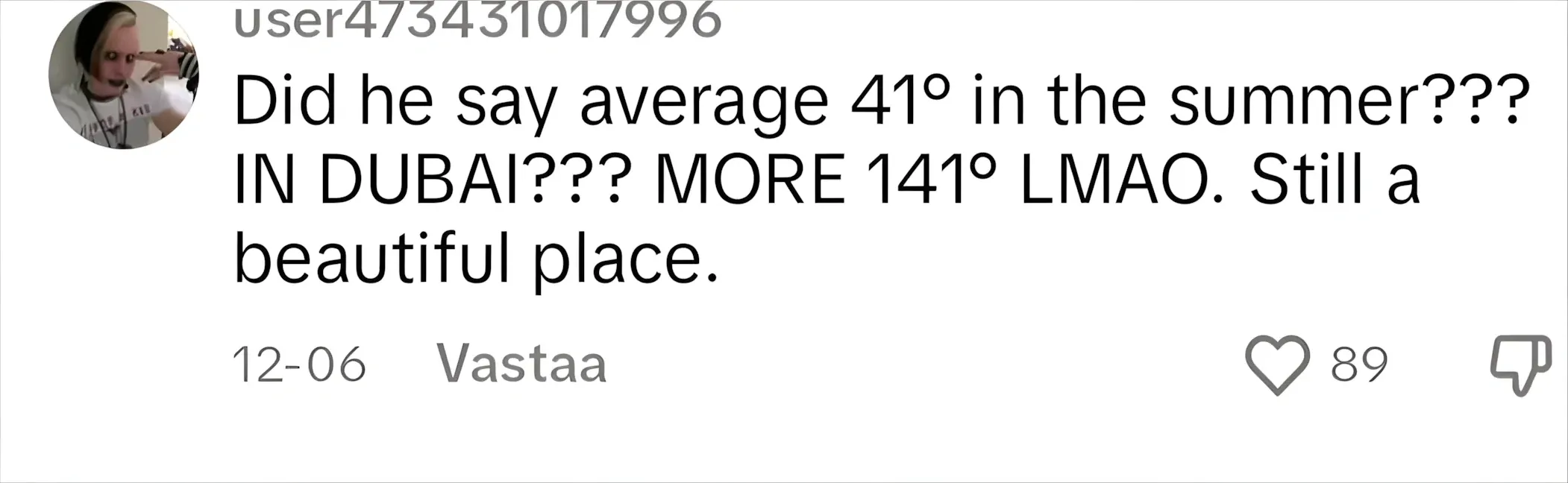 TikTok comment with Finnish-language interface ("Vastaa"). user473431017996 (12-06): "Did he say average 41 degrees in the summer??? IN DUBAI??? MORE 141 degrees LMAO. Still a beautiful place."