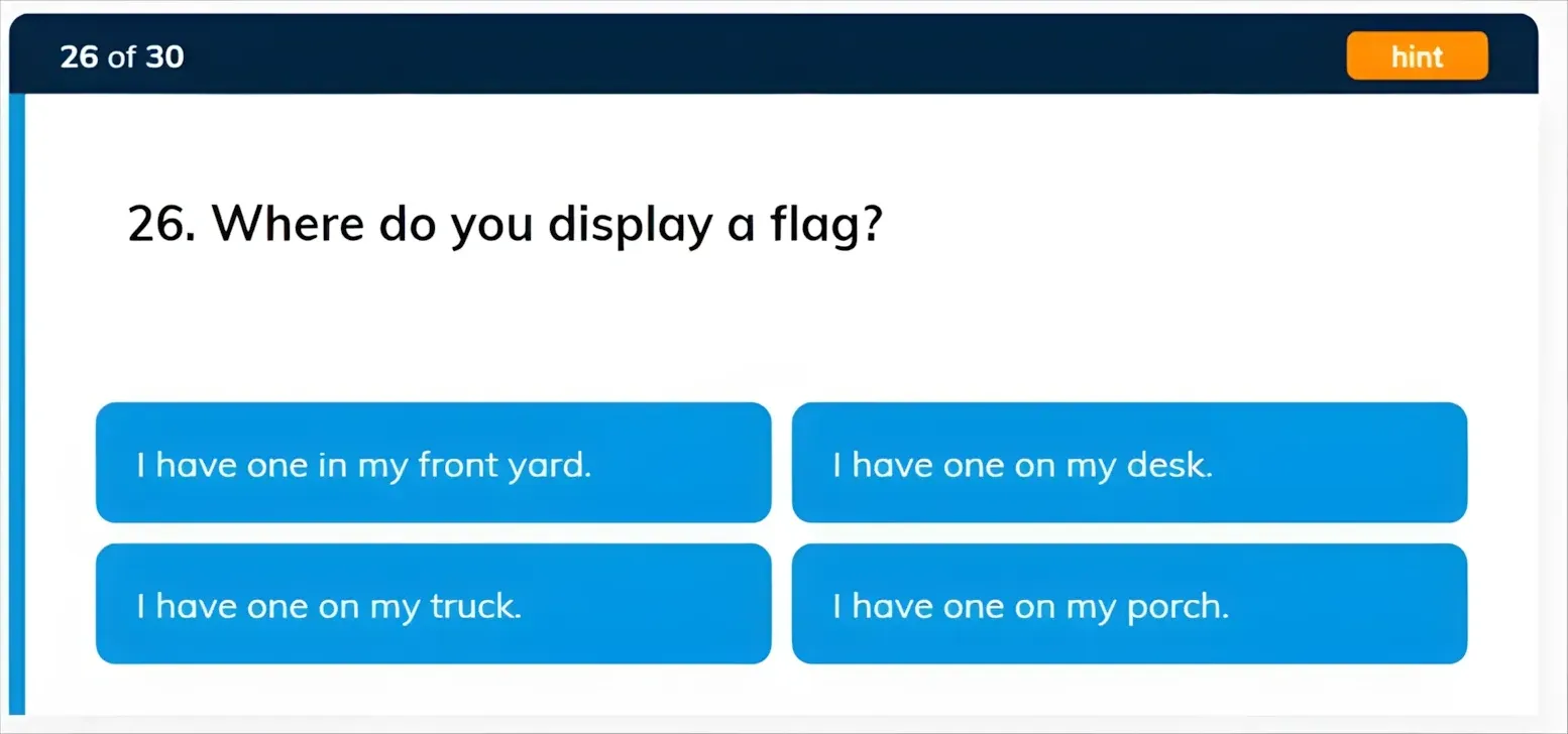 Screenshot of an online quiz/trivia game. Question 26 of 30: "Where do you display a flag?" Four answer options: "I have one in my front yard." / "I have one on my desk." / "I have one on my truck." / "I have one on my porch." Orange "hint"
